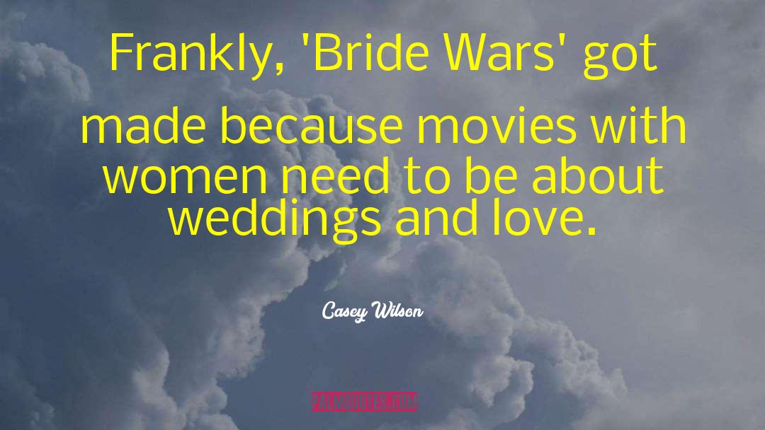 Casey Wilson Quotes: Frankly, 'Bride Wars' got made