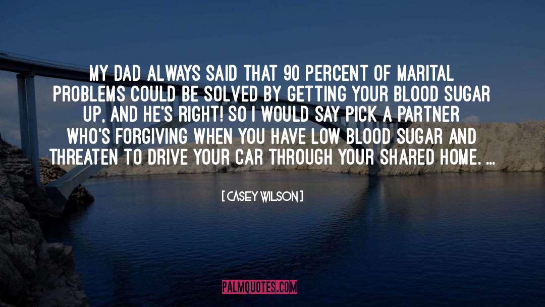 Casey Wilson Quotes: My dad always said that