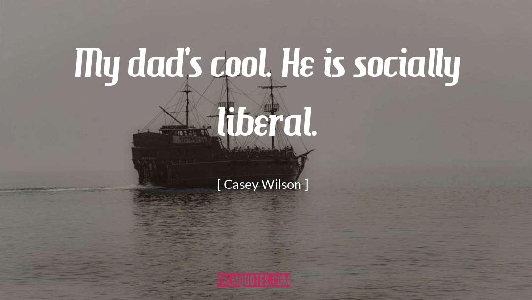 Casey Wilson Quotes: My dad's cool. He is