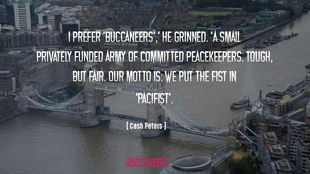 Cash Peters Quotes: I prefer 'buccaneers',' he grinned.