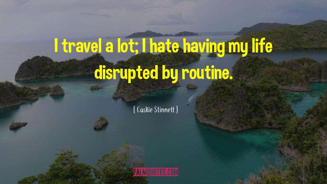 Caskie Stinnett Quotes: I travel a lot; I