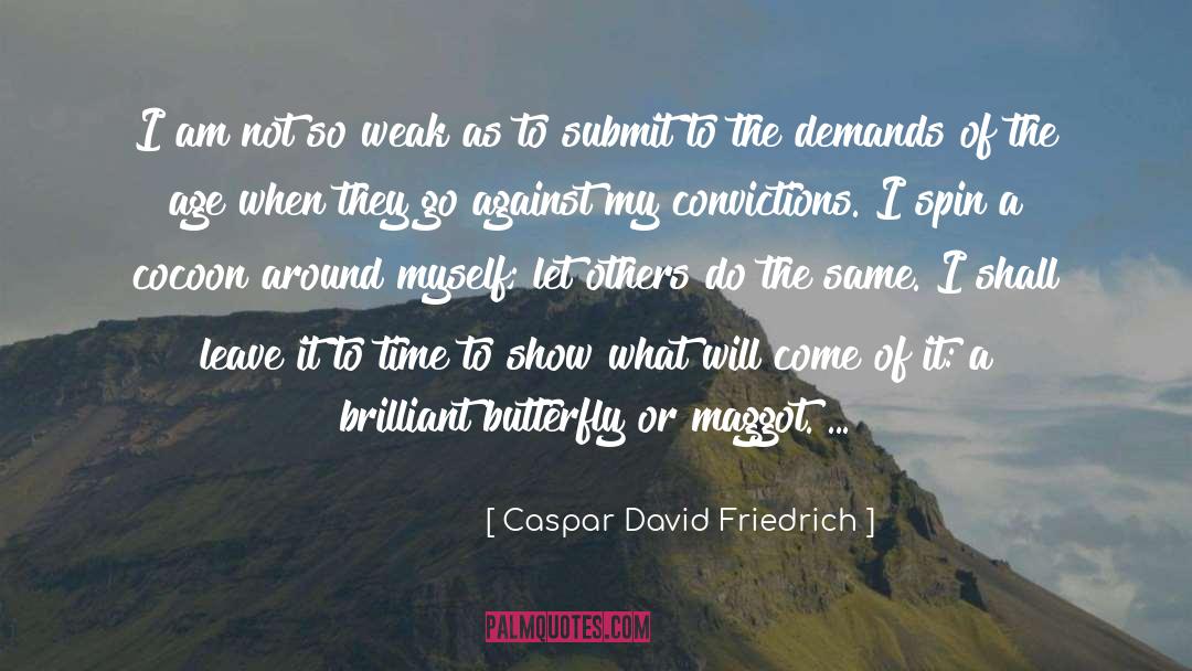 Caspar David Friedrich Quotes: I am not so weak