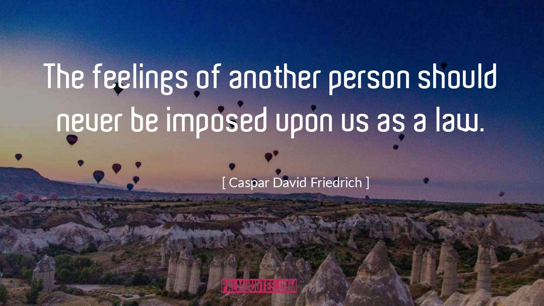 Caspar David Friedrich Quotes: The feelings of another person