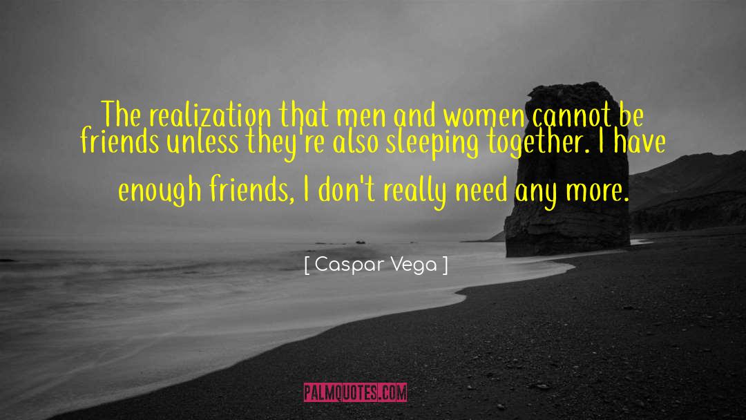 Caspar Vega Quotes: The realization that men and