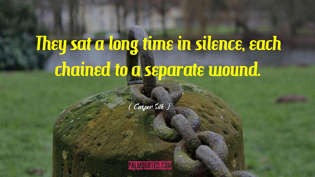 Casper Silk Quotes: They sat a long time