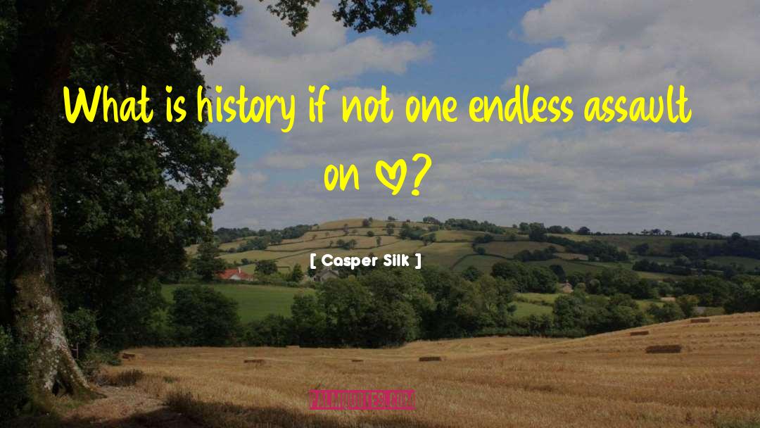 Casper Silk Quotes: What is history if not