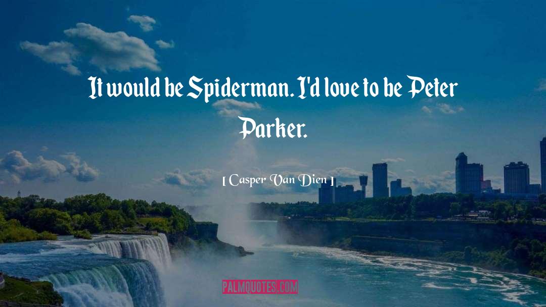 Casper Van Dien Quotes: It would be Spiderman. I'd