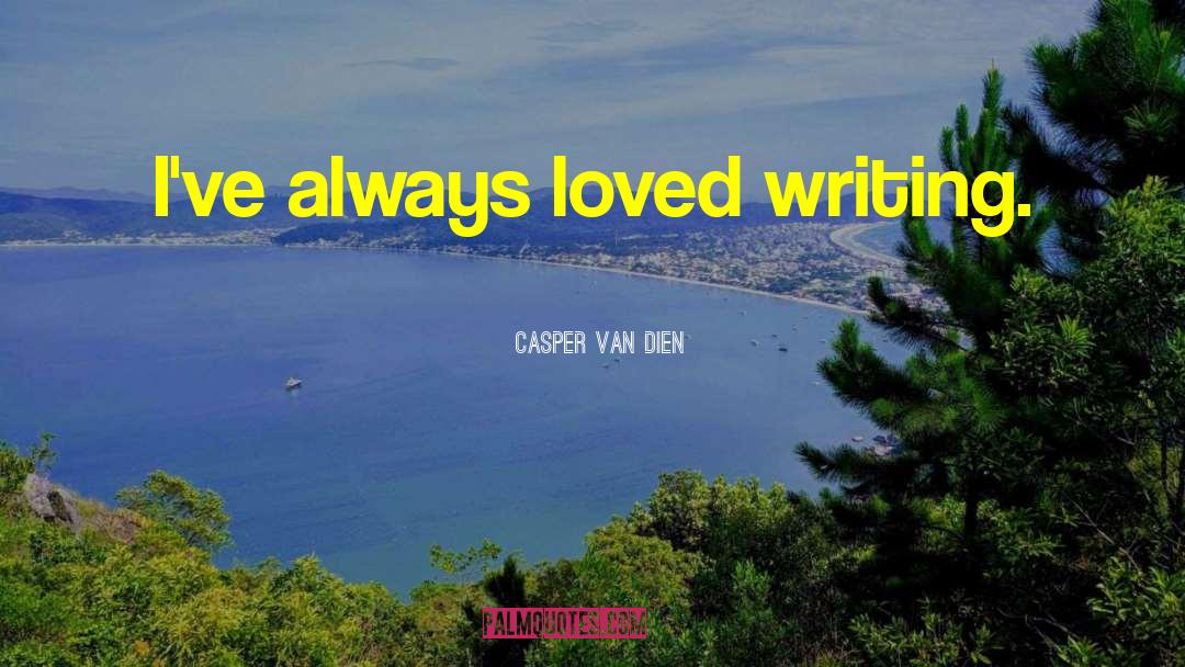 Casper Van Dien Quotes: I've always loved writing.