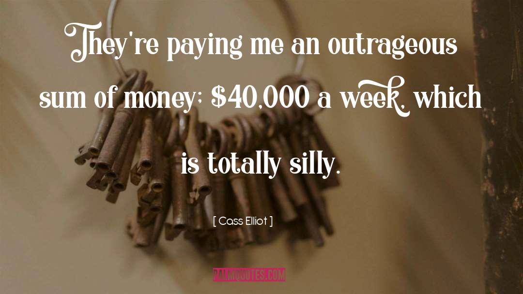 Cass Elliot Quotes: They're paying me an outrageous