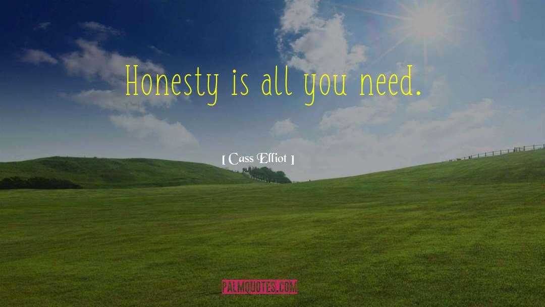 Cass Elliot Quotes: Honesty is all you need.