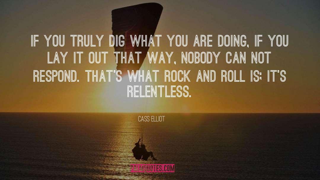 Cass Elliot Quotes: If you truly dig what