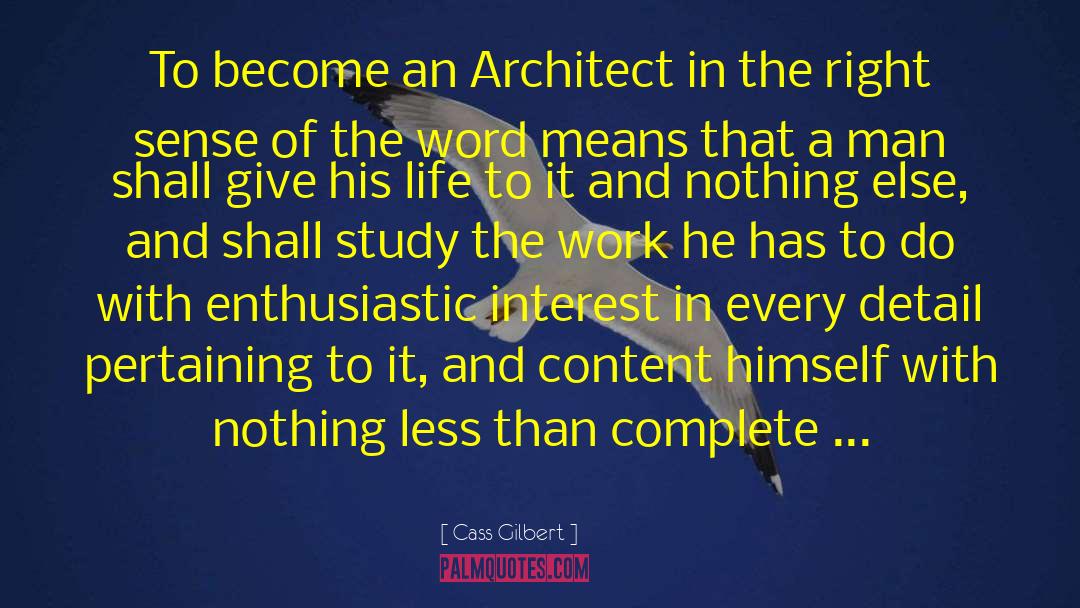 Cass Gilbert Quotes: To become an Architect in