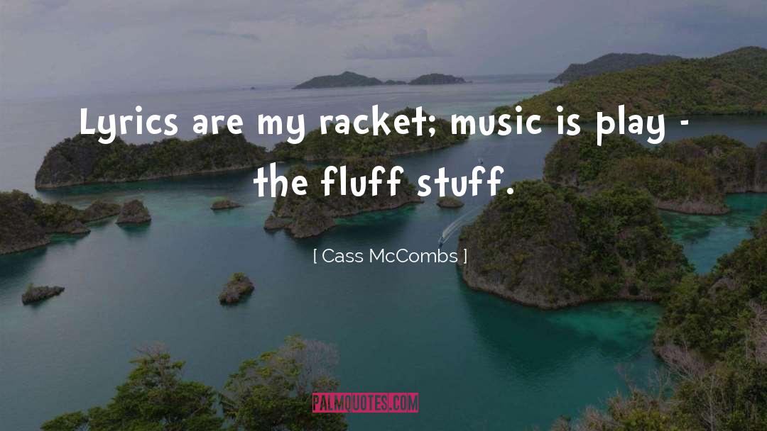 Cass McCombs Quotes: Lyrics are my racket; music