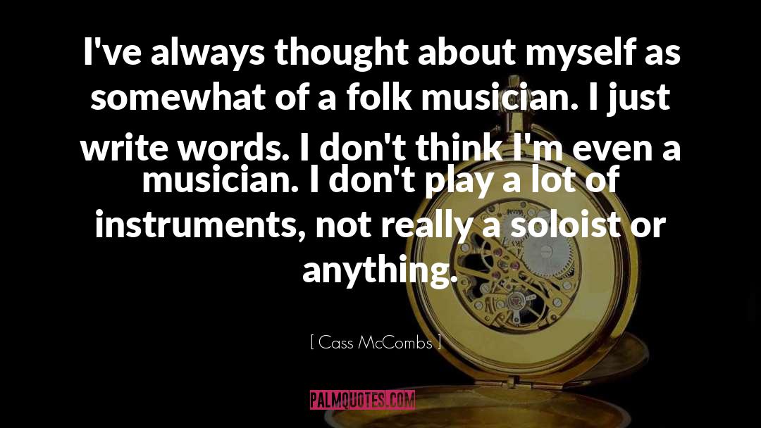 Cass McCombs Quotes: I've always thought about myself