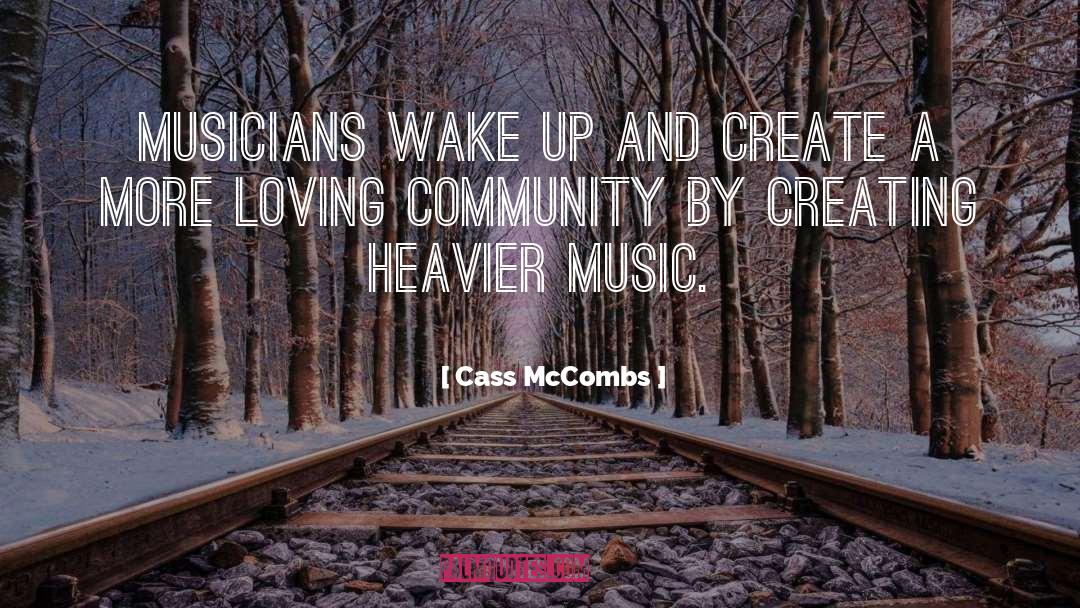 Cass McCombs Quotes: Musicians wake up and create