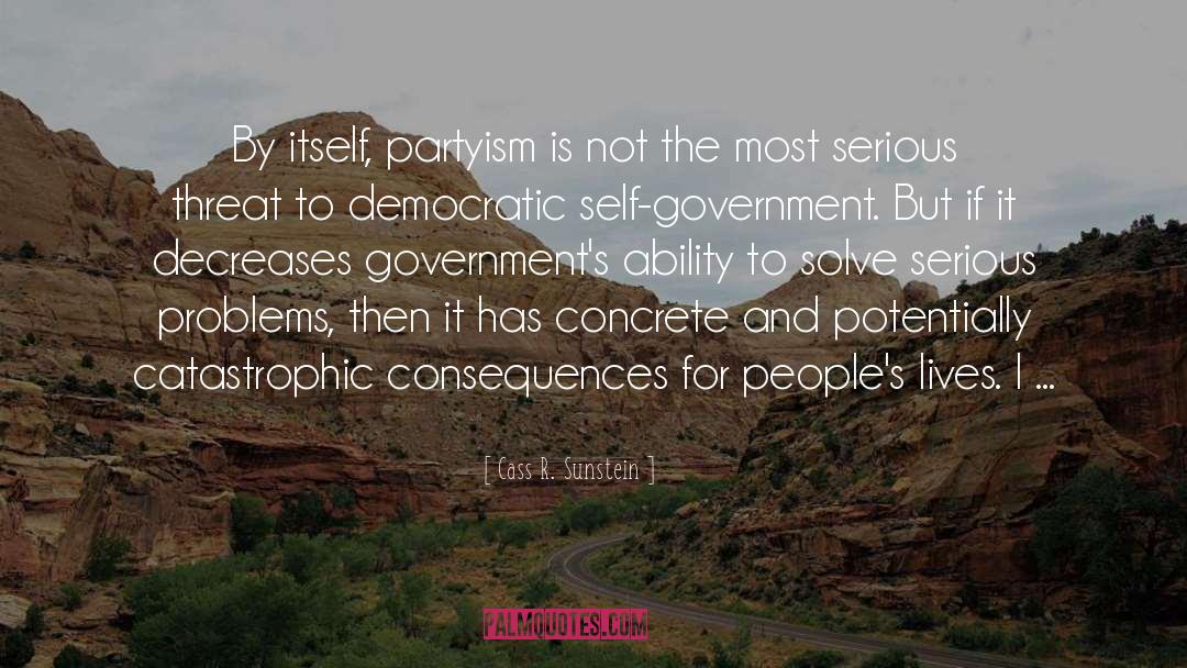 Cass R. Sunstein Quotes: By itself, partyism is not