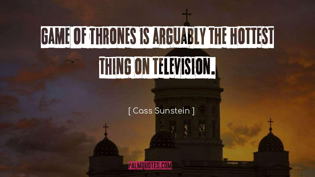 Cass Sunstein Quotes: Game Of Thrones is arguably