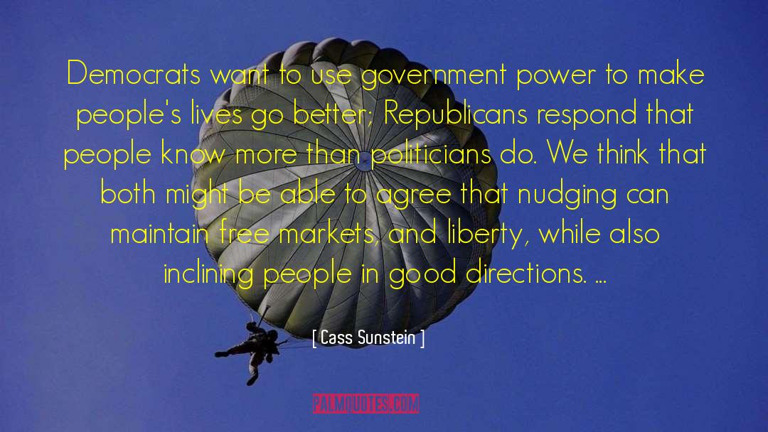 Cass Sunstein Quotes: Democrats want to use government