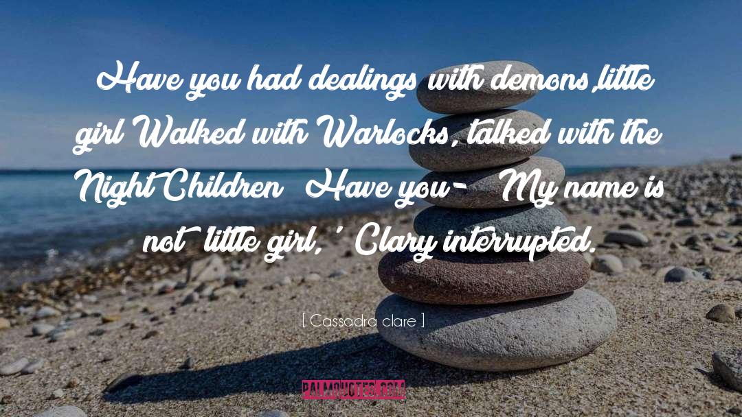 Cassadra Clare Quotes: Have you had dealings with