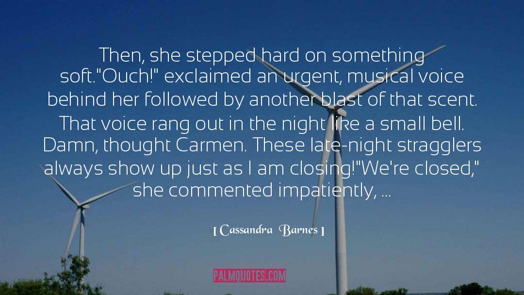 Cassandra  Barnes Quotes: Then, she stepped hard on