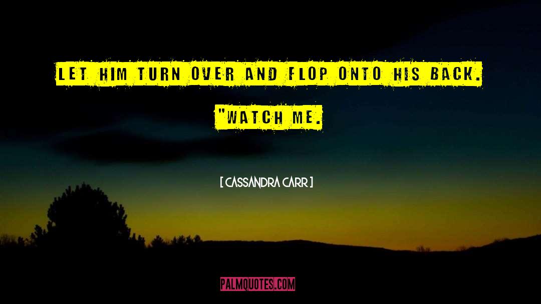 Cassandra Carr Quotes: let him turn over and
