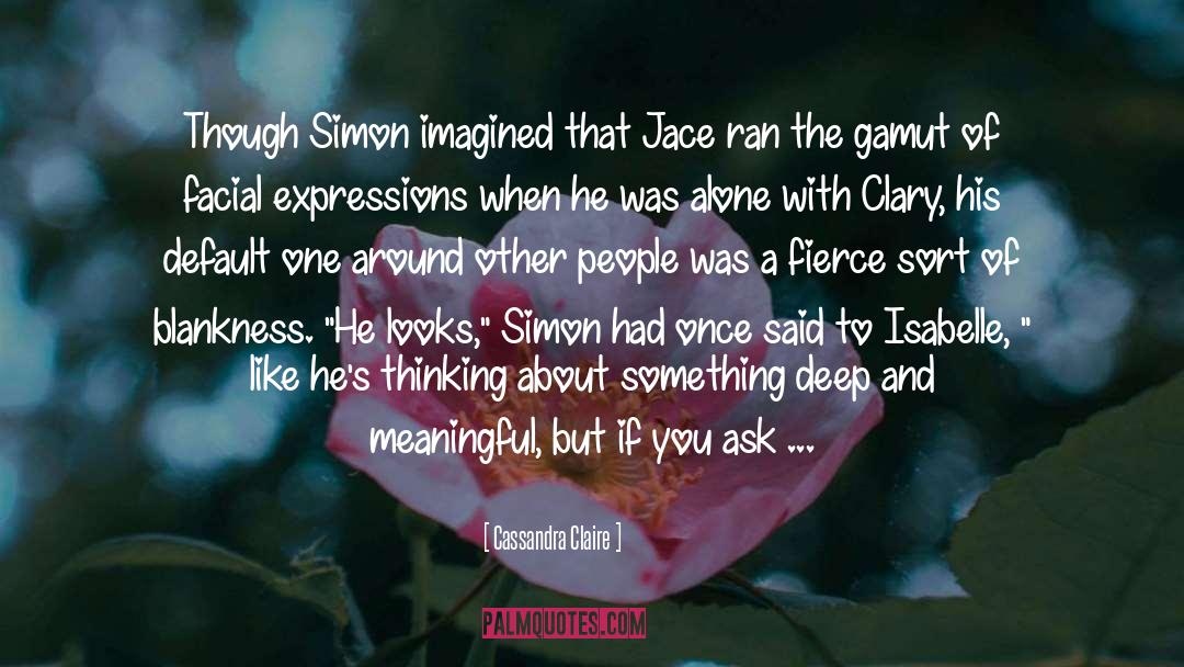 Cassandra Claire Quotes: Though Simon imagined that Jace