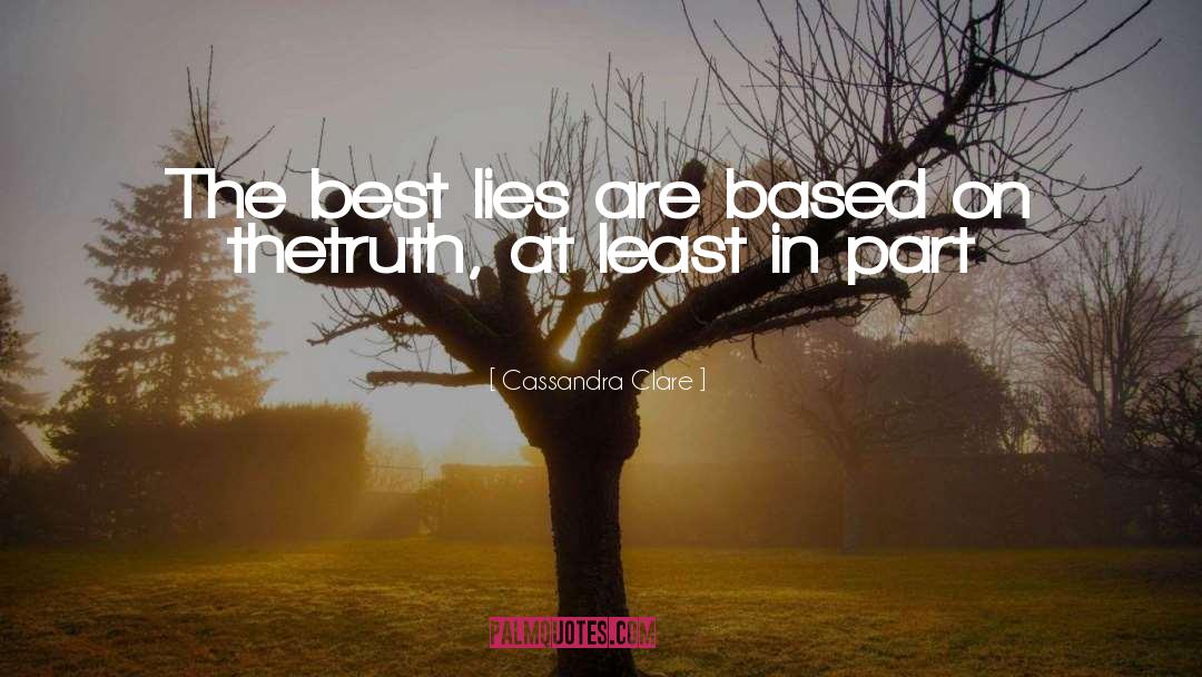 Cassandra Clare Quotes: The best lies are based