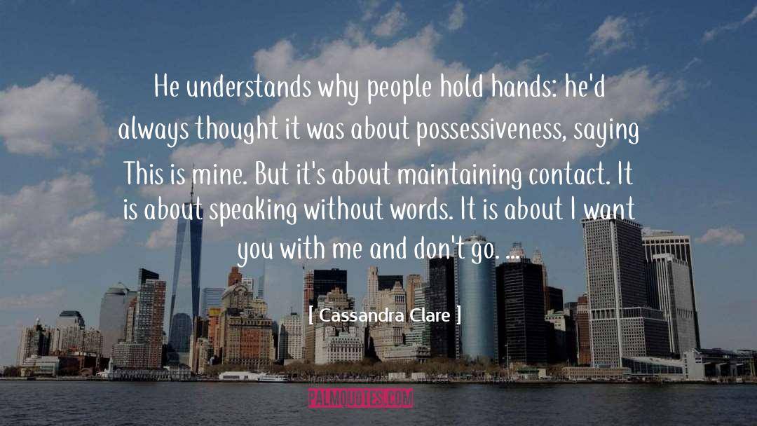 Cassandra Clare Quotes: He understands why people hold