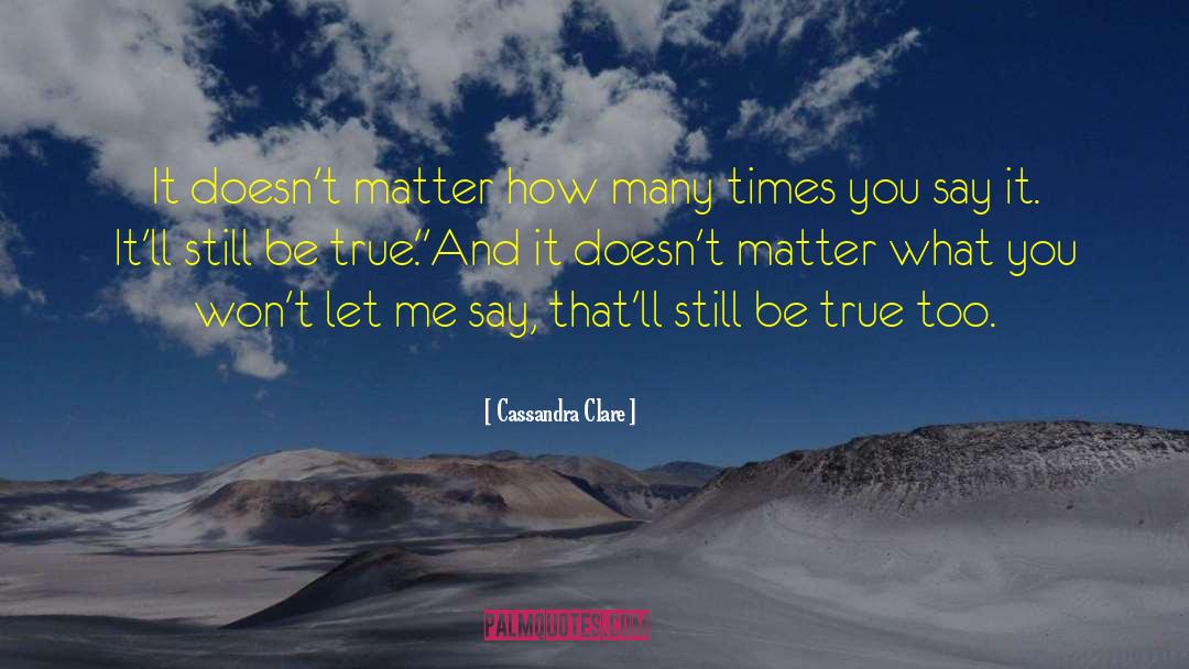 Cassandra Clare Quotes: It doesn't matter how many