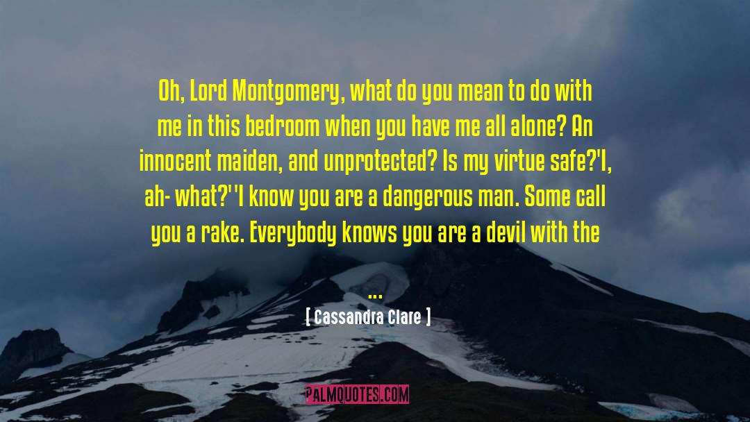 Cassandra Clare Quotes: Oh, Lord Montgomery, what do
