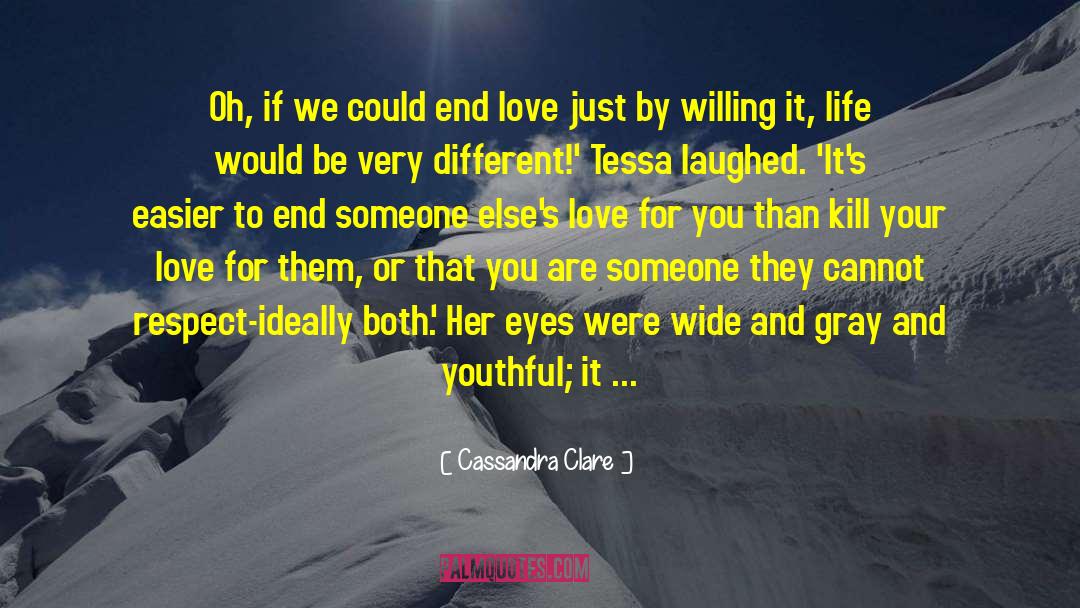 Cassandra Clare Quotes: Oh, if we could end