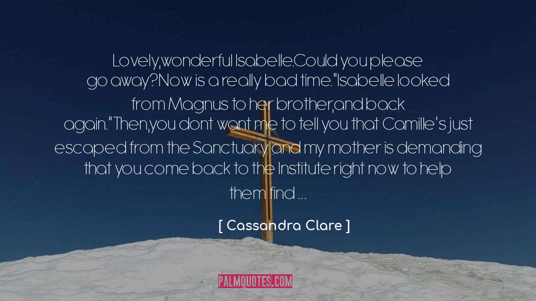 Cassandra Clare Quotes: Lovely,wonderful Isabelle.Could you please go