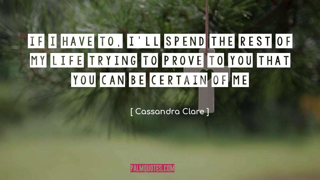 Cassandra Clare Quotes: If I have to, I'll