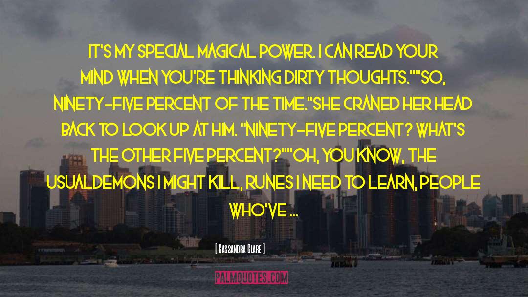 Cassandra Clare Quotes: It's my special magical power.