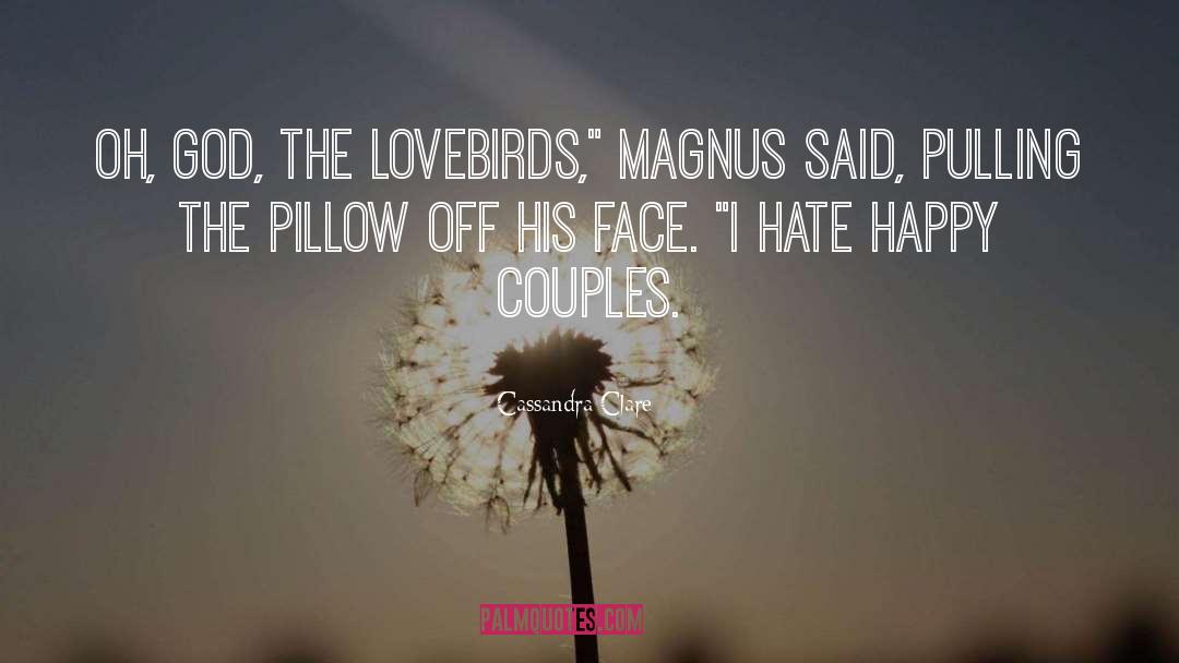Cassandra Clare Quotes: Oh, God, the lovebirds,