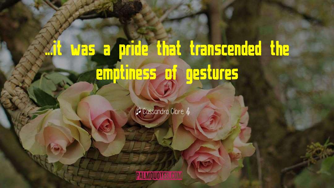 Cassandra Clare Quotes: ...it was a pride that