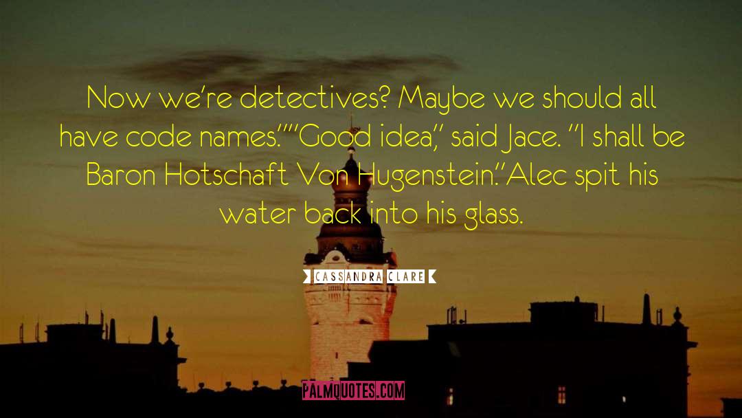 Cassandra Clare Quotes: Now we're detectives? Maybe we