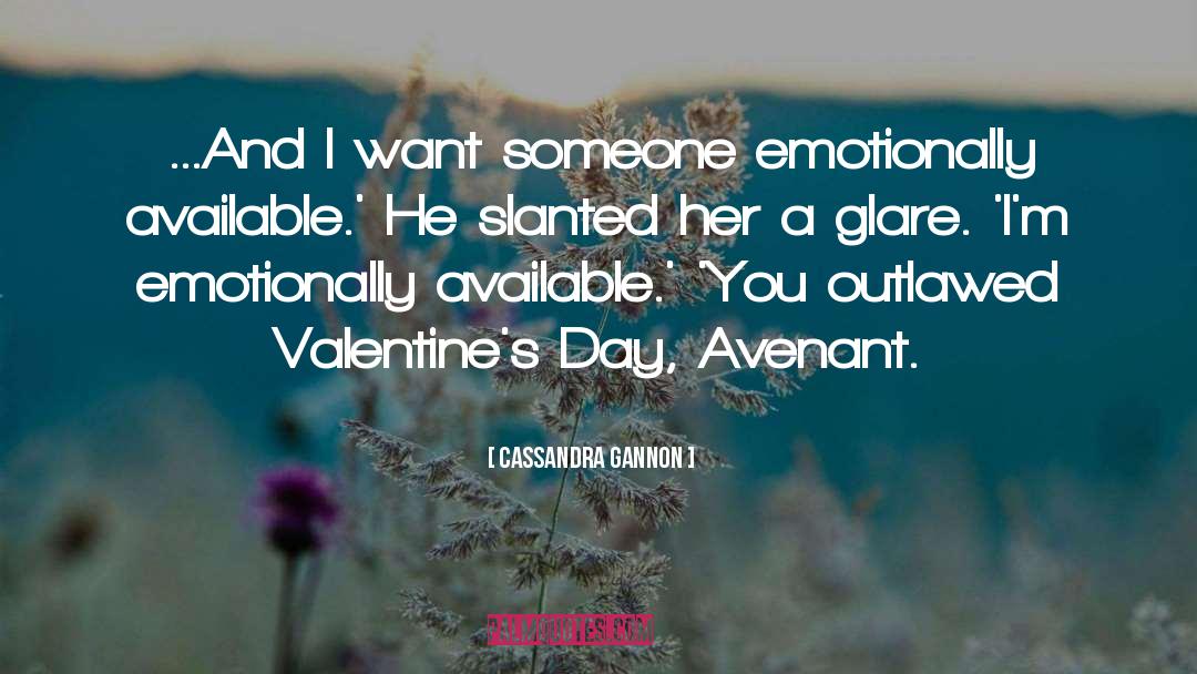 Cassandra Gannon Quotes: …And I want someone emotionally