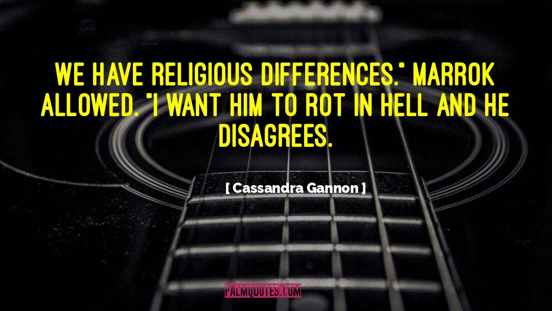 Cassandra Gannon Quotes: We have religious differences.