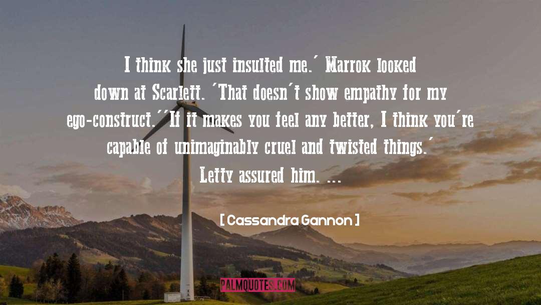 Cassandra Gannon Quotes: I think she just insulted