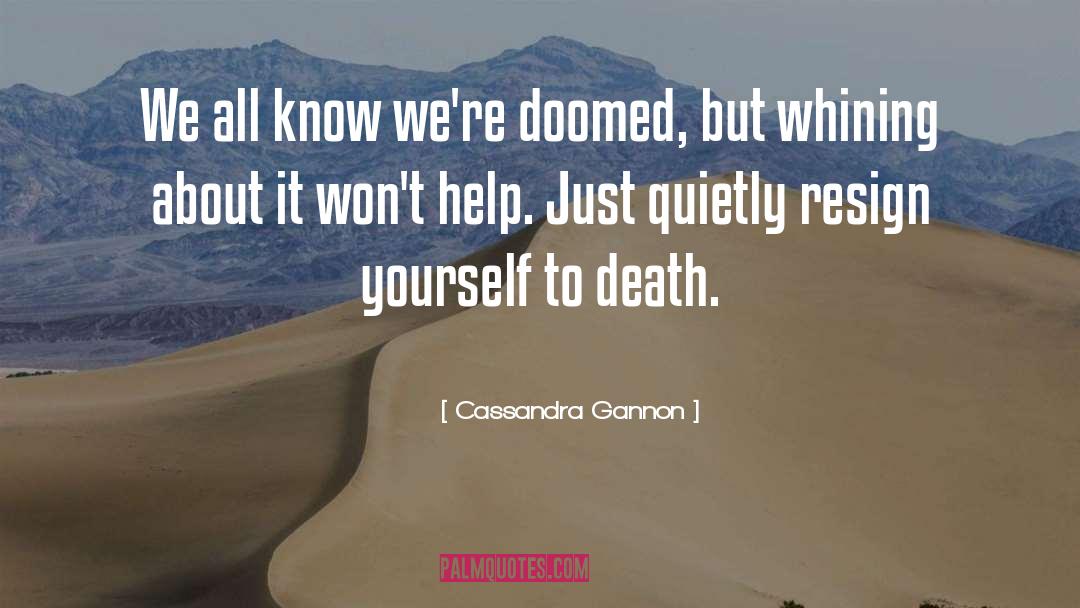 Cassandra Gannon Quotes: We all know we're doomed,
