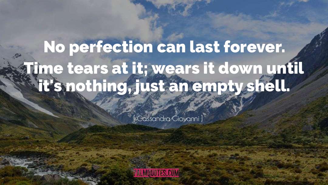 Cassandra Giovanni Quotes: No perfection can last forever.