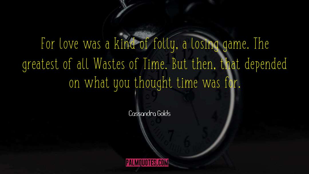 Cassandra Golds Quotes: For love was a kind