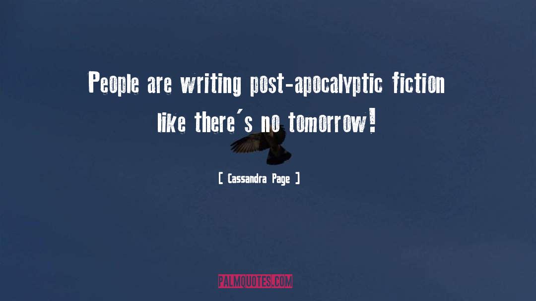 Cassandra Page Quotes: People are writing post-apocalyptic fiction