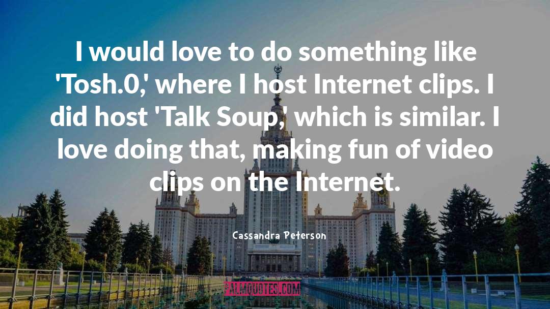 Cassandra Peterson Quotes: I would love to do