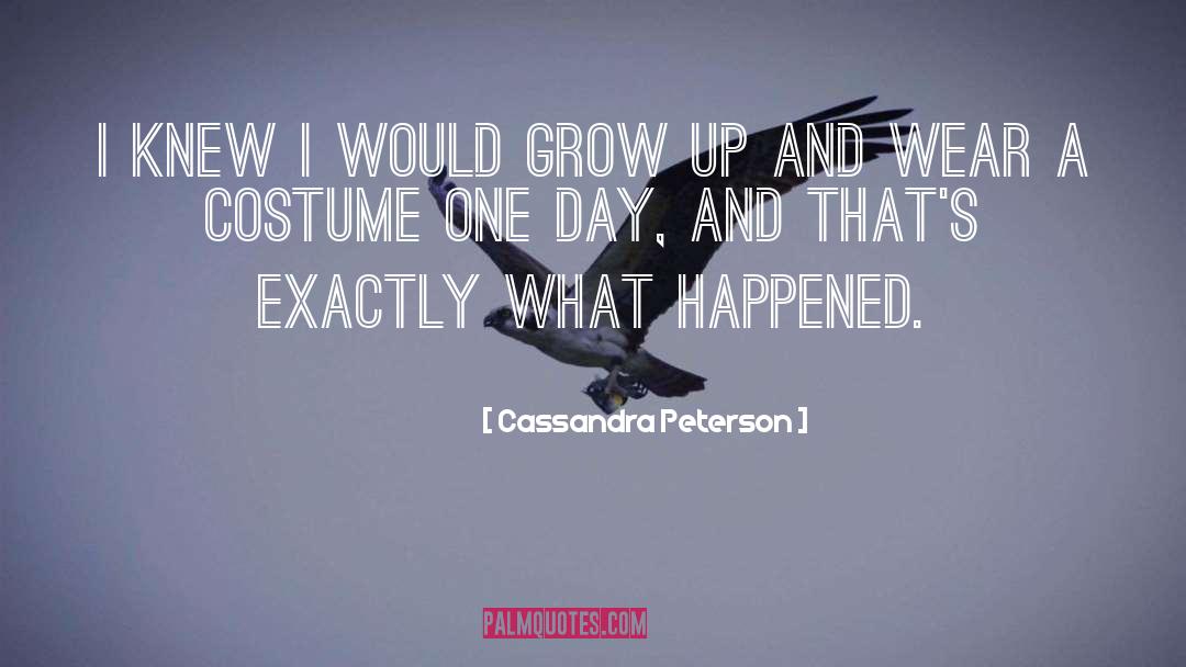 Cassandra Peterson Quotes: I knew I would grow