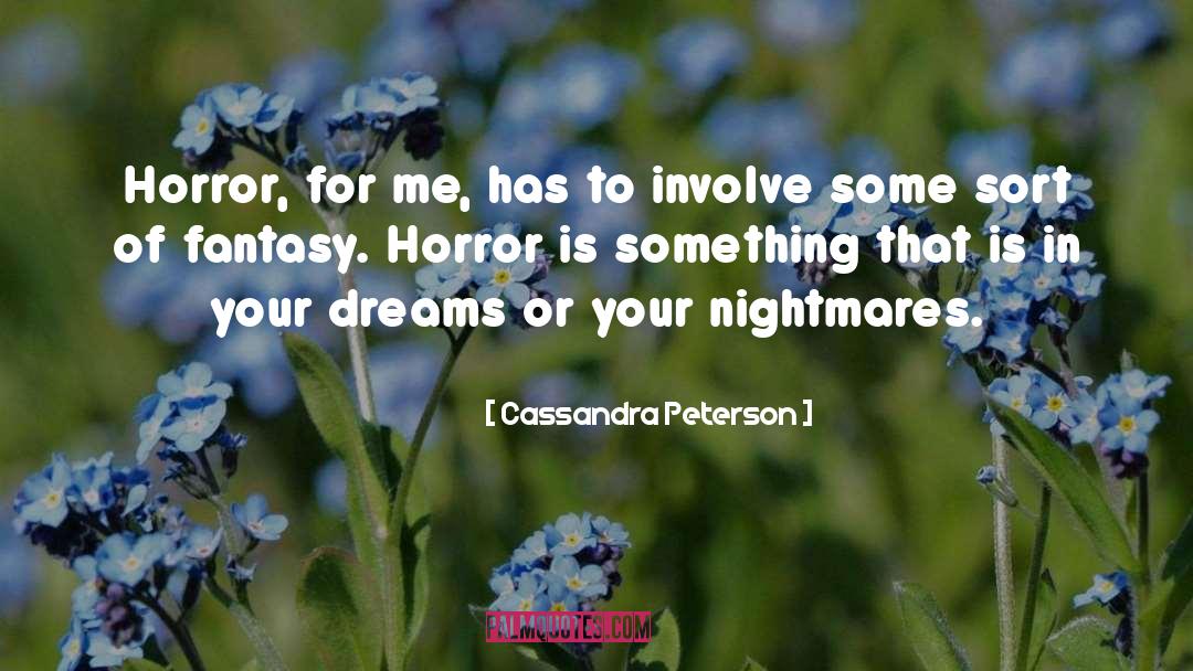 Cassandra Peterson Quotes: Horror, for me, has to