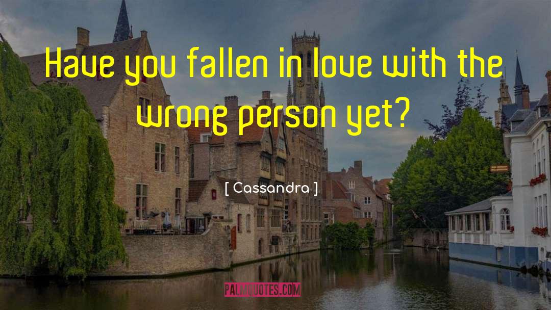 Cassandra Quotes: Have you fallen in love