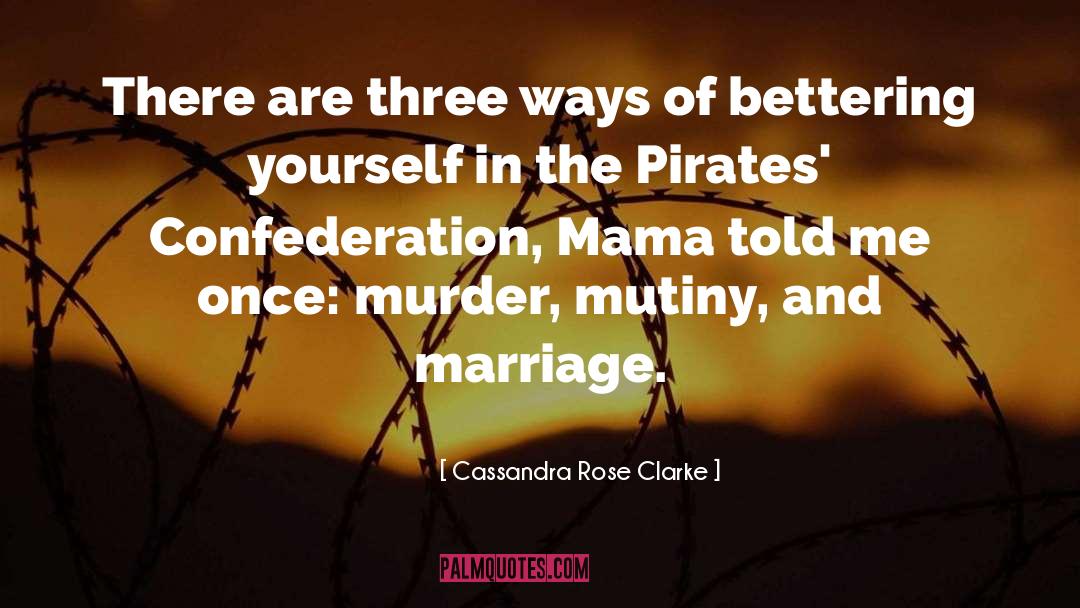 Cassandra Rose Clarke Quotes: There are three ways of