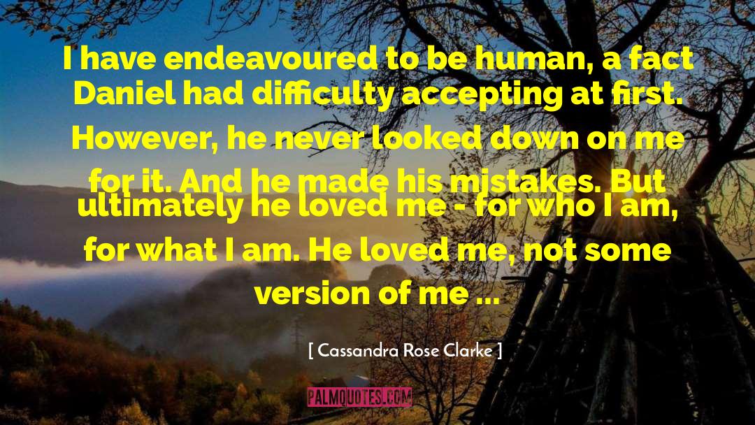 Cassandra Rose Clarke Quotes: I have endeavoured to be